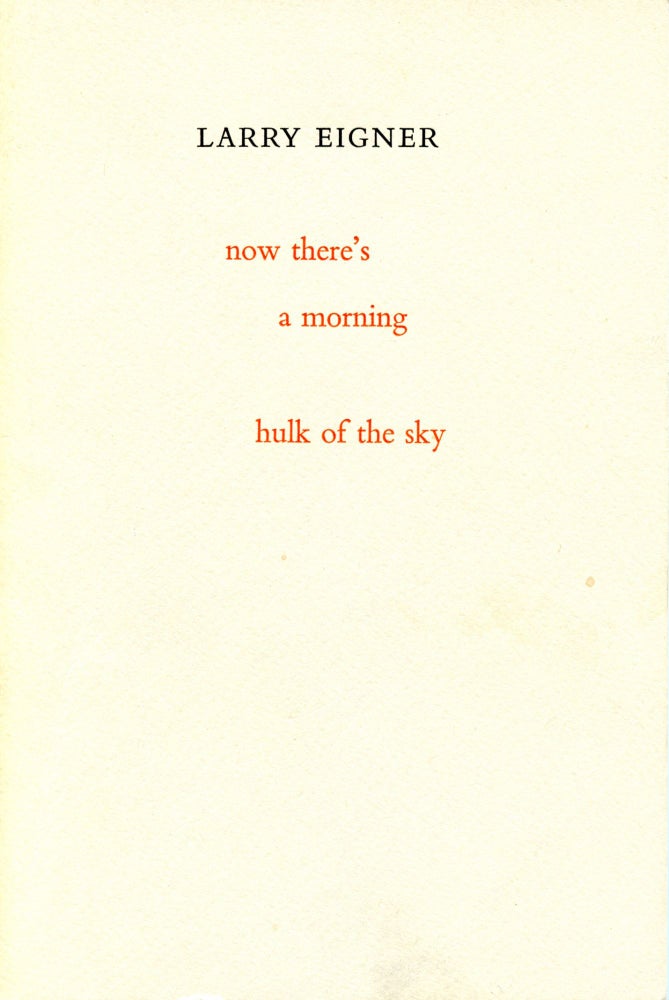 now there’s / a morning / hulk of the sky. Larry Eigner. The Elizabeth Press. 1981.