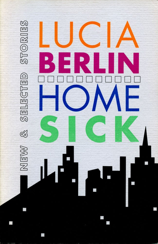 Homesick: New & Selected Stories. Lucia Berlin. Black Sparrow Press. 1990.