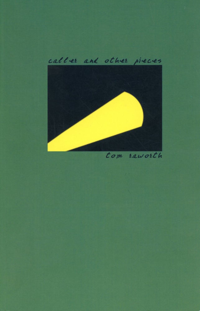 Caller and other pieces. Tom Raworth. Edge Books. 2007.