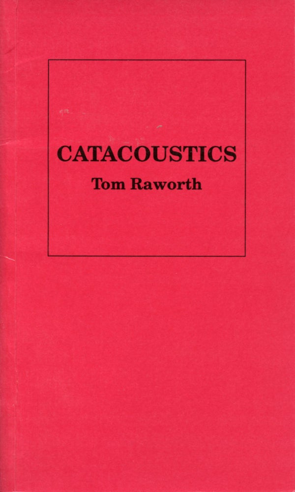 Catacoustics. Tom Raworth. Street Editions. 1991.