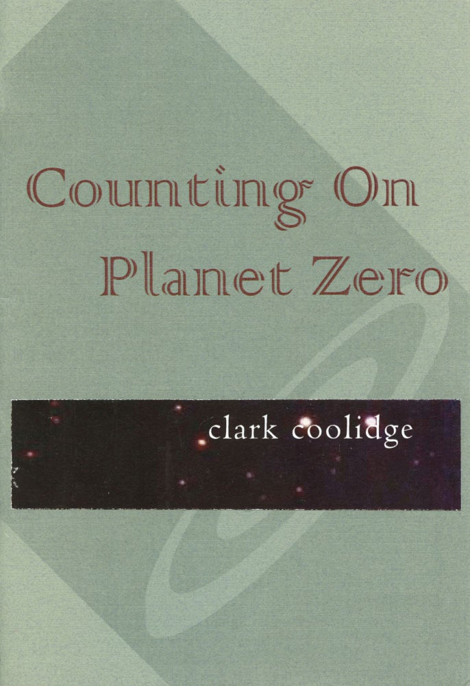 Counting On Planet Zero. Clark Coolidge. Fewer & Further Press. 2007.