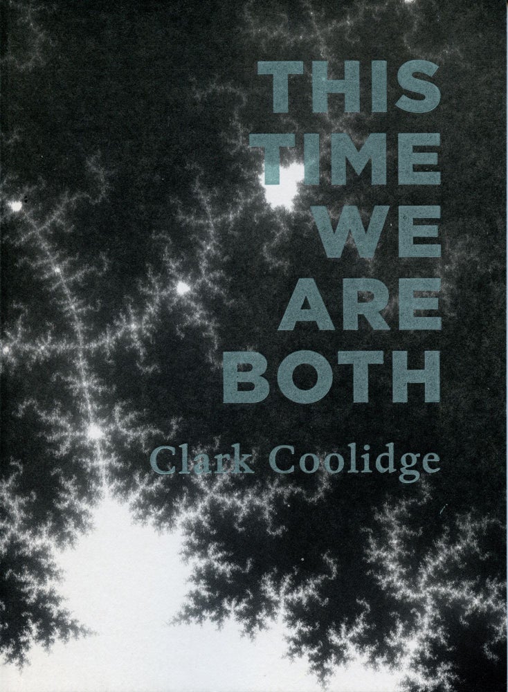 This Time We Are Both. Clark Coolidge. Ugly Duckling Presse. 2010.