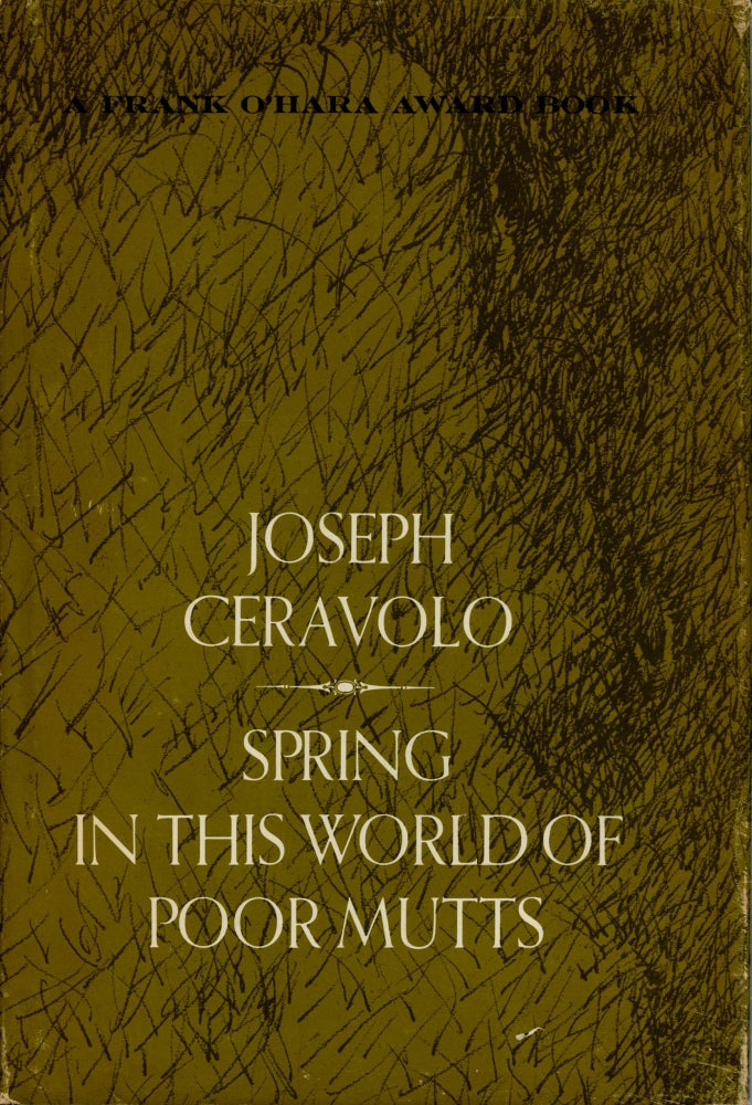 Spring in this World of Poor Mutts. Joseph Ceravolo. Columbia University Press. 1968.