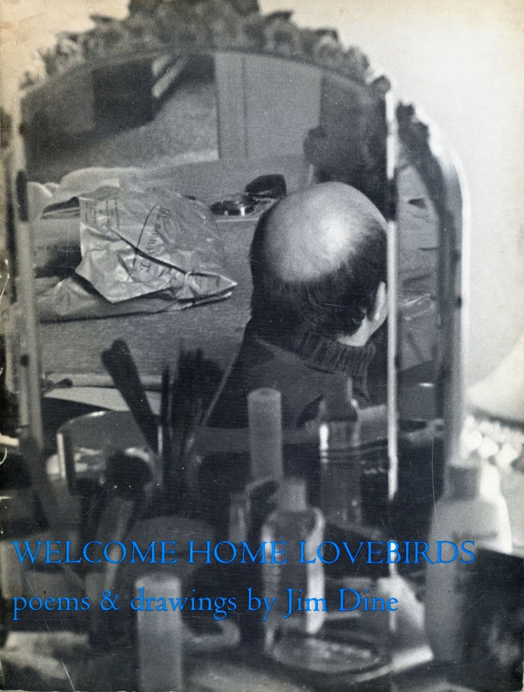 Welcome Home Lovebirds: Poems & Drawings. Jim Dine. Trigram Press. 1969.