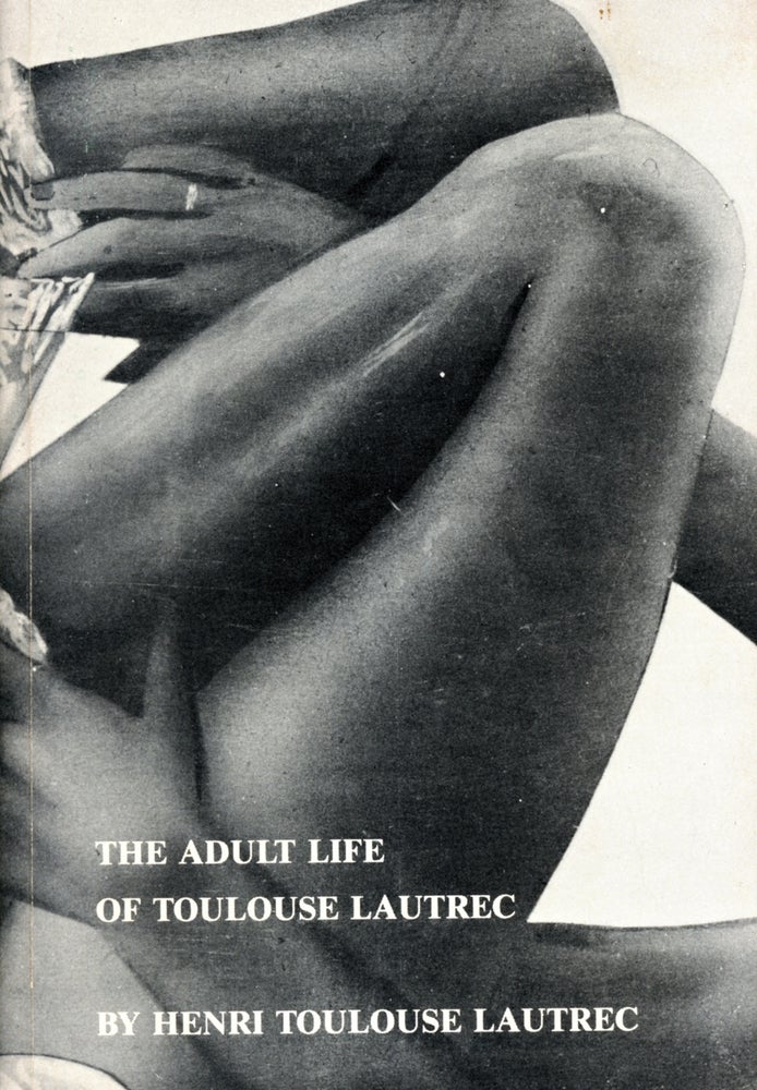 The Adult Life of Toulouse Lautrec. Kathy Acker. TVRT Press and Printed Matter. 1978.