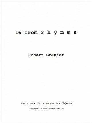 16 from rhymms. Robert Grenier. Marfa Book Co. / Impossible Objects. 2014.