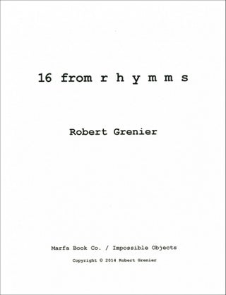 16 from rhymms. Robert Grenier. Marfa Book Co. / Impossible Objects. 2014.