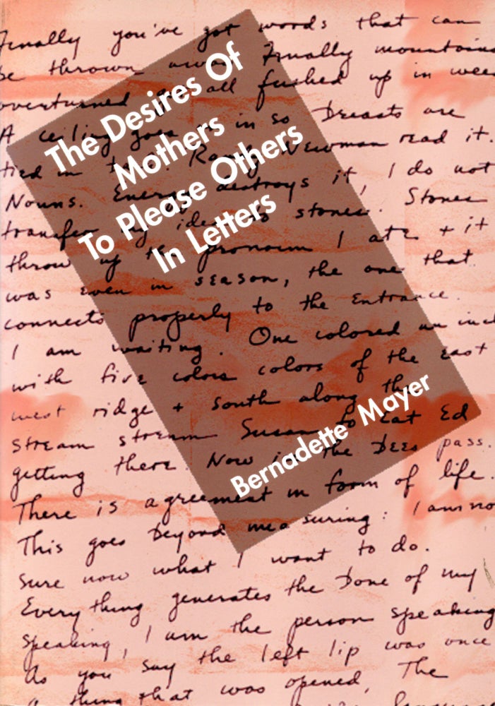 The Desires Of Mothers To Please Others In Letters. Bernadette Mayer. Hard Press. 1994.