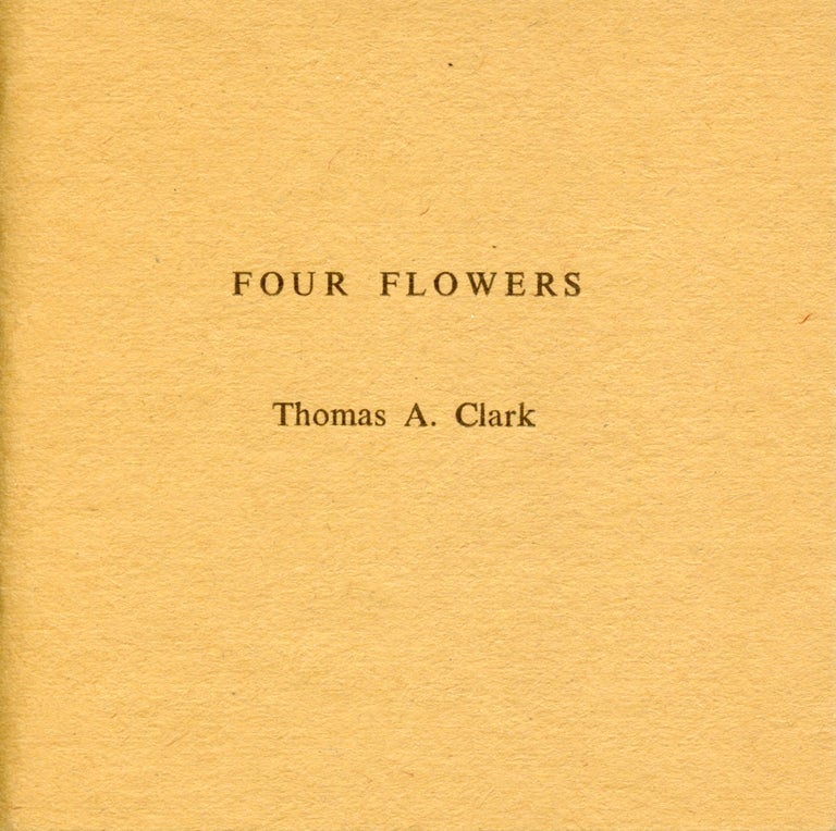 Four Flowers. Thomas A. Clark. Moschatel Press. [1974].