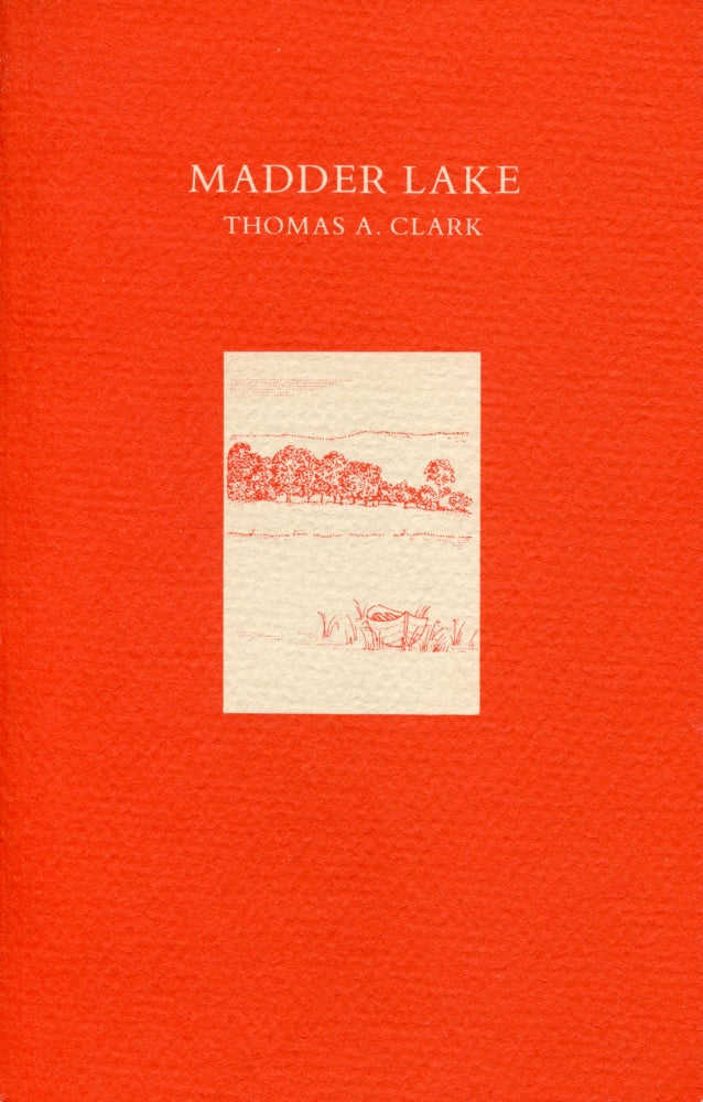 Madder Lake. Thomas A. Clark. The Coach House Press. 1981.