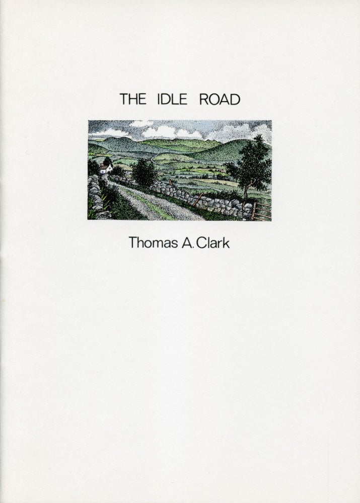 The Idle Road. Thomas A. Clark. Moschatel Press. 1986.