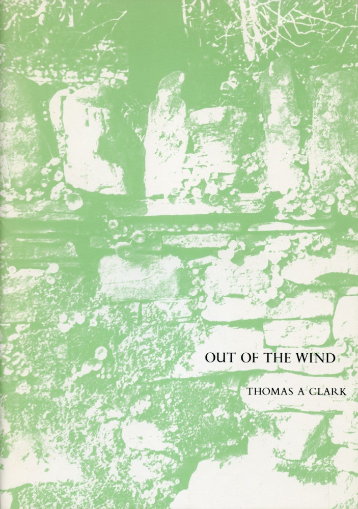 Out of the Wind. Thomas A. Clark. Moschatel Press. 1984.