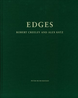 Edges. Robert Creeley, Alex Katz. Peter Blum Edition, Blumarts, Inc. 1999.