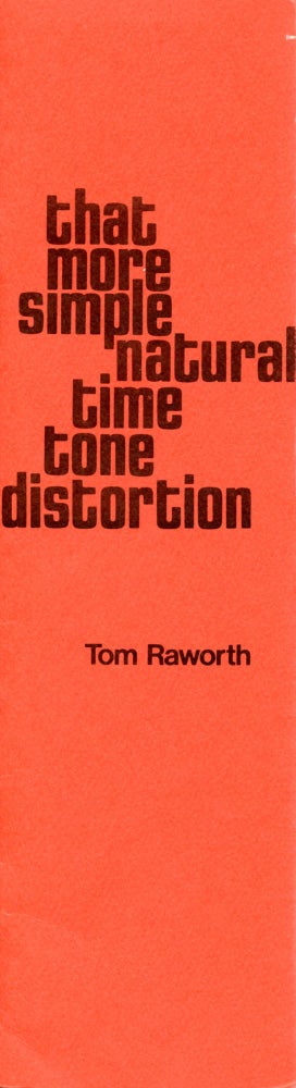 That more simple natural time tone distortion. Tom Raworth. The University of Connecticut Library. 1975.