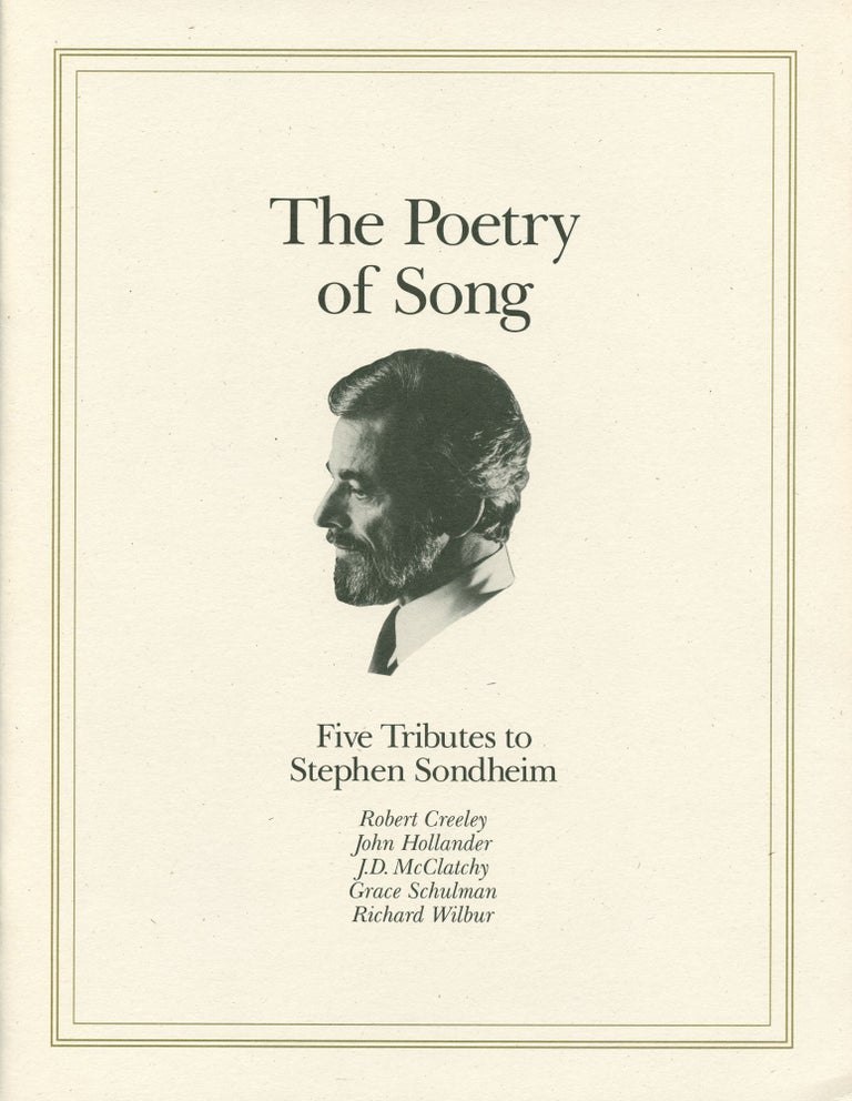 The Poetry of Song: Five Tributes to Stephen Sondheim. Robert John Hollander Creeley, Grace Schulman, J. D. McClatchy, Richard Wilbur. The Poetry Society of America. 1992.