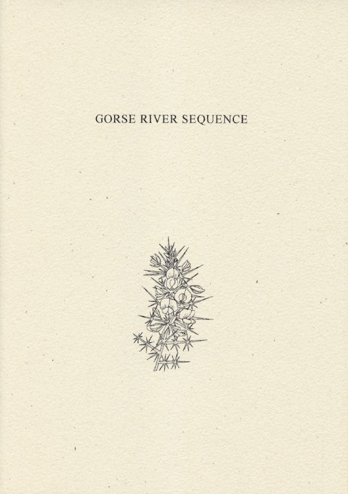 Gorse River Sequence. Thomas A. Clark, Laurie Clark. Moschatel Press. 2004.