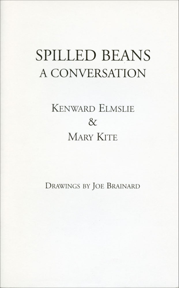 Spilled Beans: A Conversation. Kenward Elmslie, Mary Kite, Joe Brainard drawings. Skanky Possum. 2001.