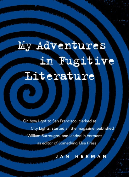 My Adventures in Fugitive Literature. Jan Herman. Granary Books. 2015.