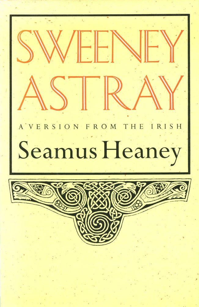 Sweeney Astray: A Version from the Irish. Seamus Heaney. Farrar Straus and Giroux. 1984.