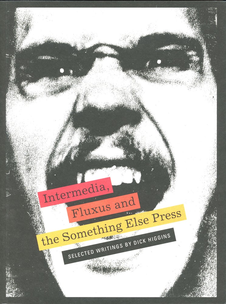 Intermedia, Fluxus and The Something Else Press: Selected Writings by Dick Higgins. Dick. Steve Clay Higgins, Ken Friedman. Siglio. 2018.