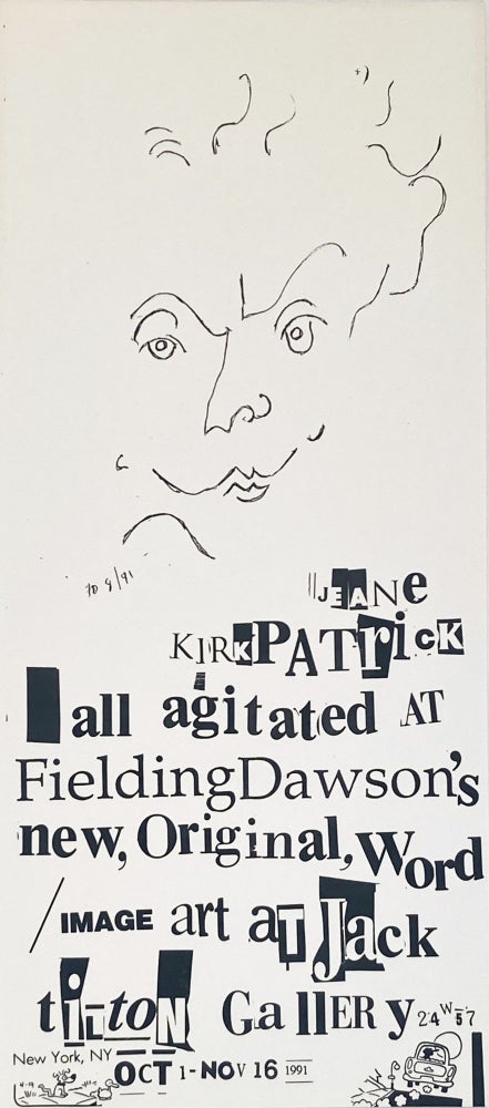"Jeane Kirkpatrick All Agitated at Fielding Dawson's New, Original, Word/Image Art." Poster Flyer. Fielding Dawson. Jack Tilton Gallery. 1991.