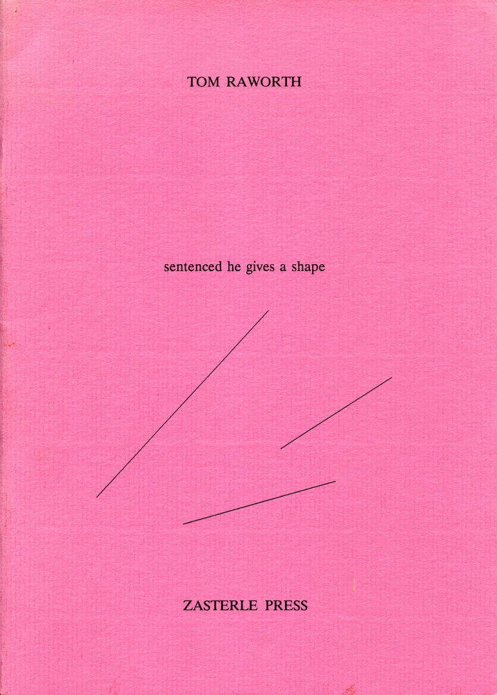 Sentenced He Gives a Shape. Tom Raworth. Zasterle Press. 1989.