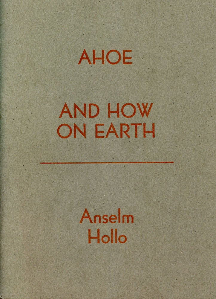 AHOE (And How on Earth). Anselm Hollo. Smokeproof Press. 1997.
