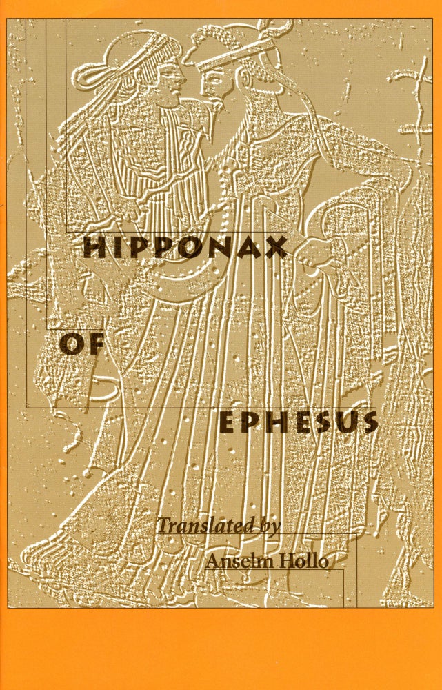 Hipponax of Ephesus. Hipponax of Ephesus, Anselm Hollo. Tropos Press, Inc. 1995.