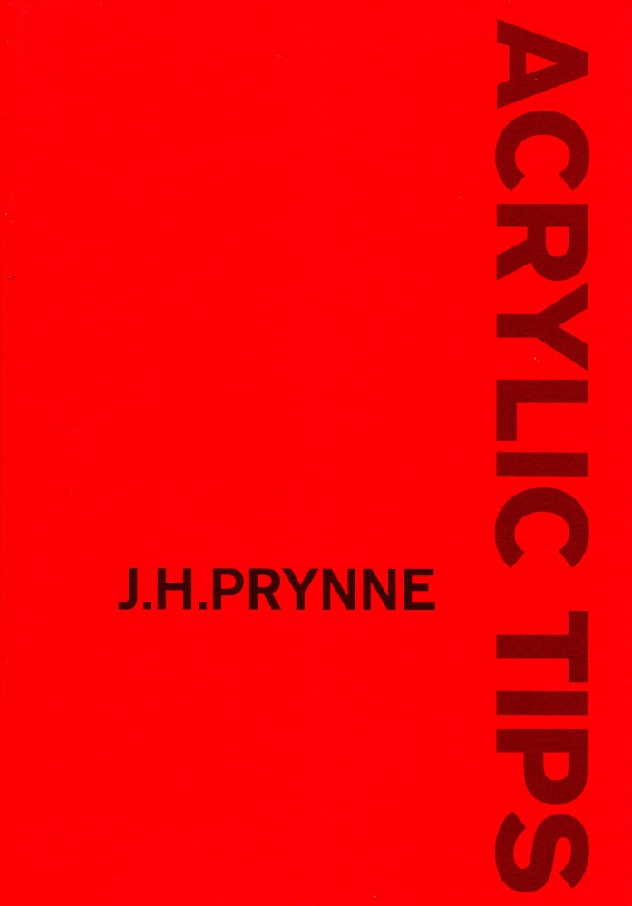 Acrylic Tips. J. H. Prynne. Barque Press. 2002.