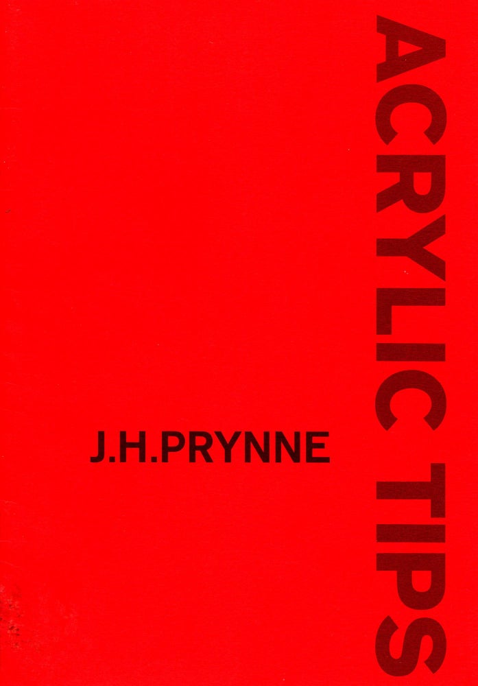 Acrylic Tips. J. H. Prynne. Barque Press. 2002.