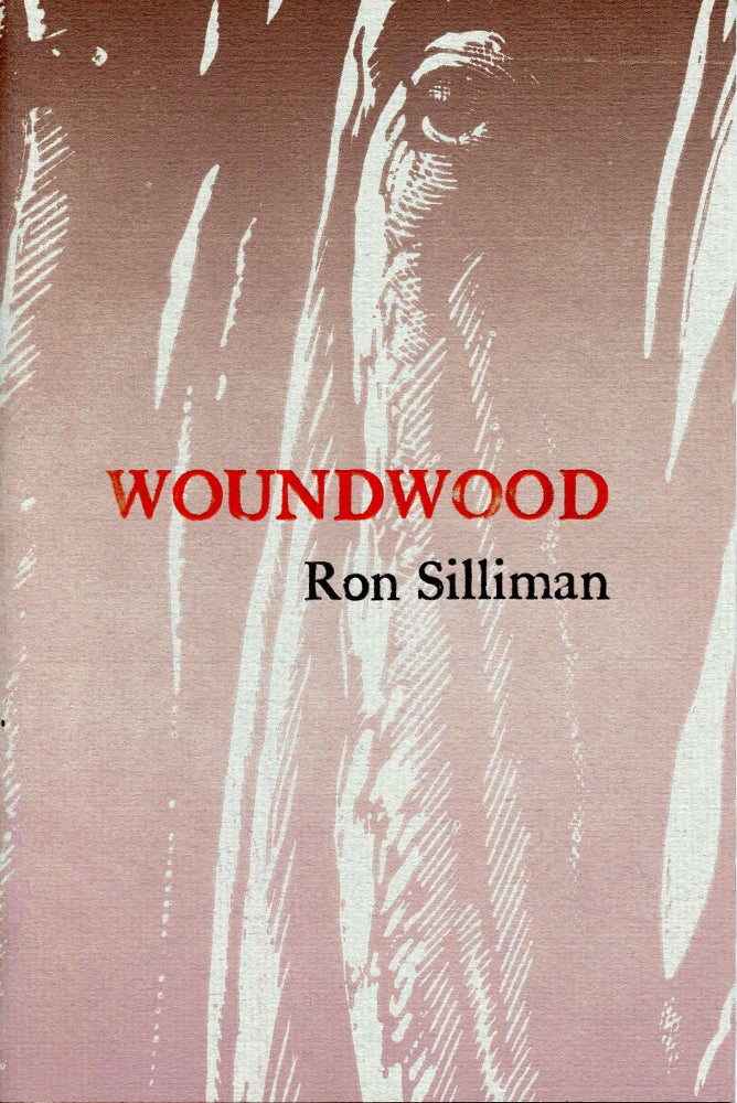 Woundwood. Ron Silliman. Cuneiform Press. 2004.
