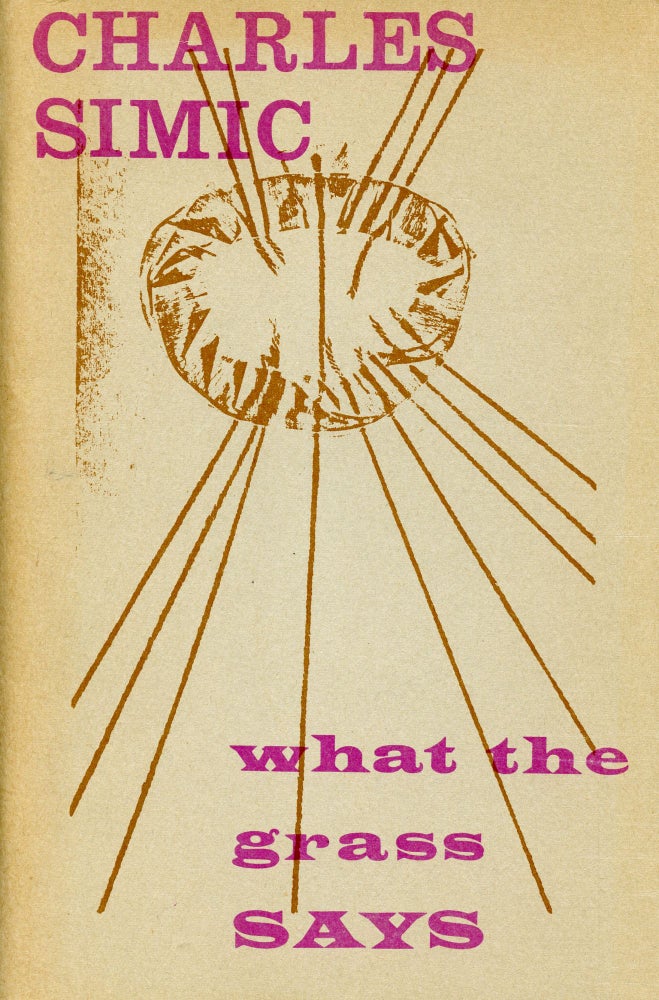 What the Grass Says. Charles Simic. Kayak. [1972].