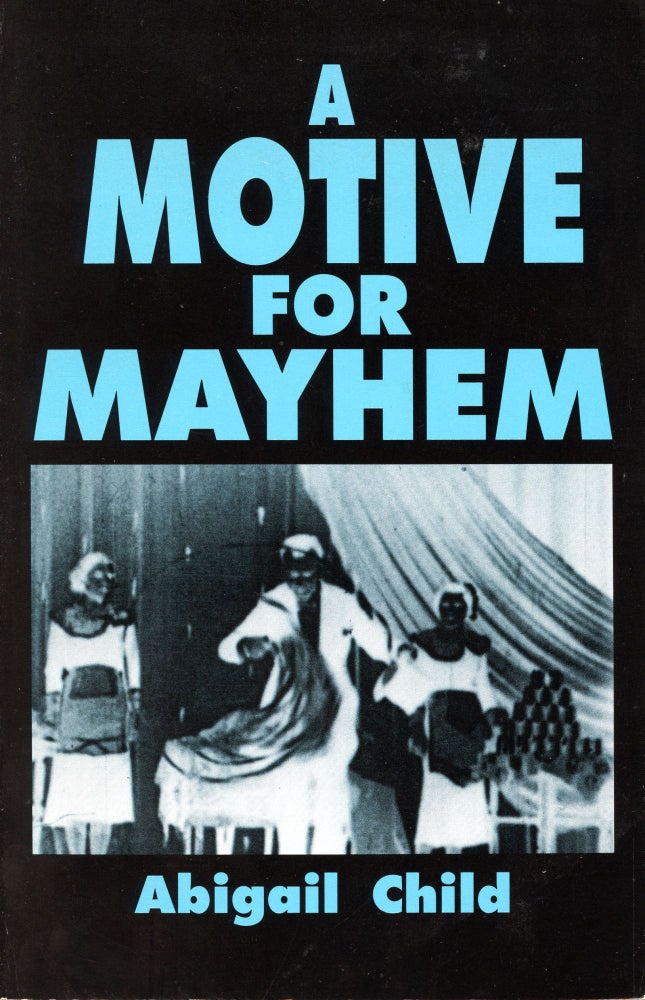 A Motive for Mayhem. Abigail Child. Potes & Poets Press. 1989.
