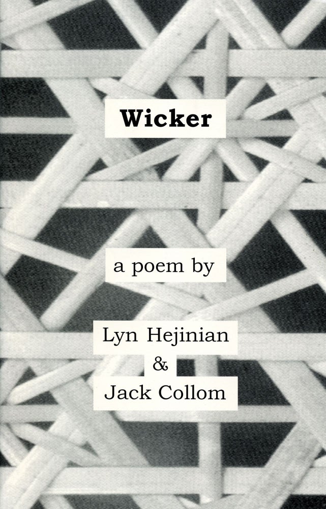 Wicker. Lyn Hejinian, Jack Collom. Rodent Press. 1996.
