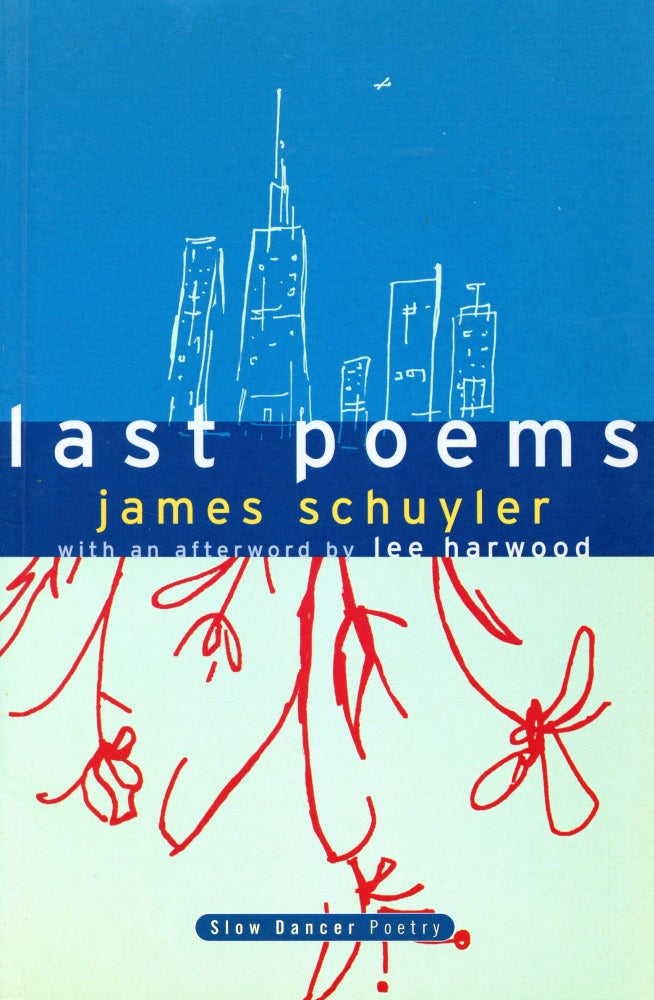 Last Poems. James Schuyler. Slow Dancer Press. 1999.