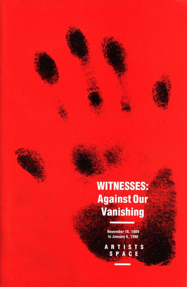 Witnesses: Against Our Vanishing. Nan Goldin, Cookie Mueller David Wojnarowicz, Linda Yablonsky, Susan Wyatt, organizer, contributors. Artists Space. 1989.