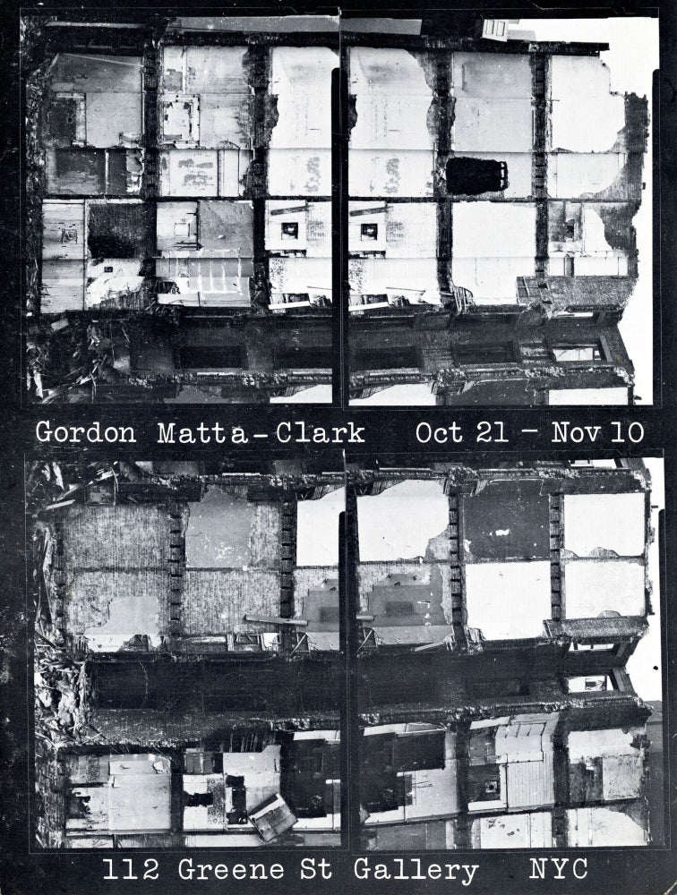 Gordon Matta-Clark Oct 21–Nov 10. Gordon Matta-Clark. 112 Greene Street Gallery. [1972].