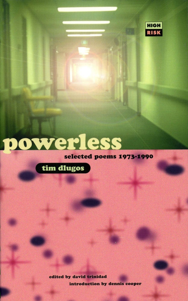 Powerless: Selected Poems 1973–1990. Tim Dlugos, David Trinidad. Serpent's Tail. 1996.