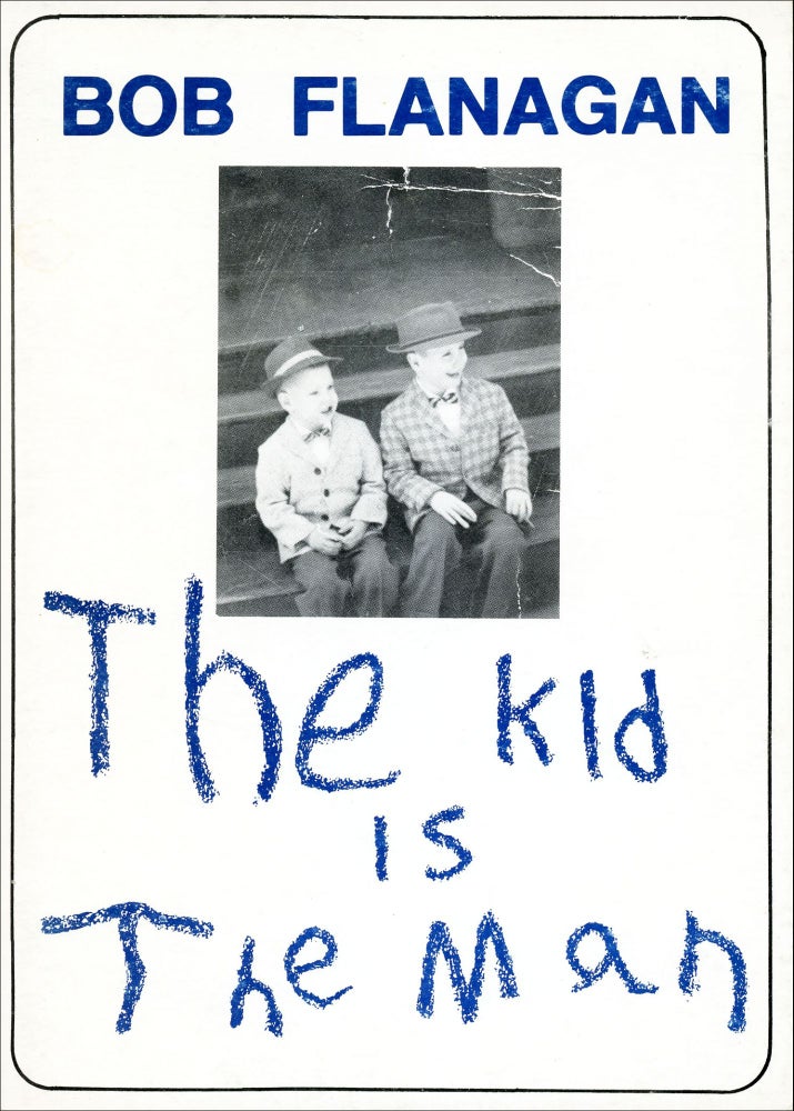 The Kid is The Man. Bob Flanagan. Bombshelter Press. 1978.