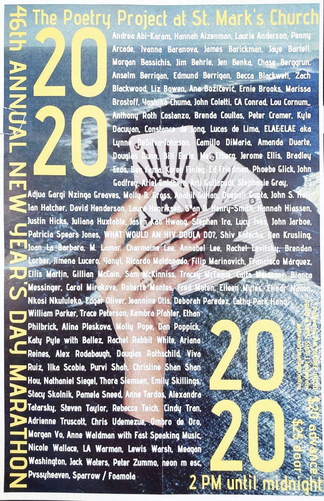 The Poetry Project's 46th Annual New Year's Reading Poster Flyer Jan. 1, 2020. Laurie Anderson, Lewis Warsh, Anne Tardos, Trace Peterson, Constance de Jong, Penny Arcade. The Poetry Project at St. Marks Church. 2020.