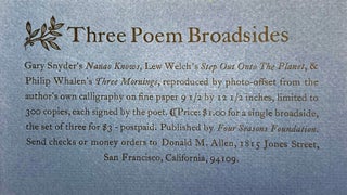 Three Poem Broadsides [Gary Snyder's "Nanao Knows," Lew Welch's "Step Out Onto The Planet," and Philip Whalen's "Three Mornings"]. Gary Snyder, Lew Welch, Philip Whalen. Four Seasons Foundation.