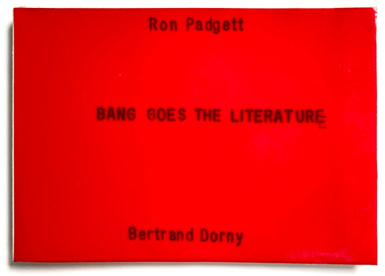 Bang Goes the Literature. Ron Padgett, Bertrand Dorny. 1997.