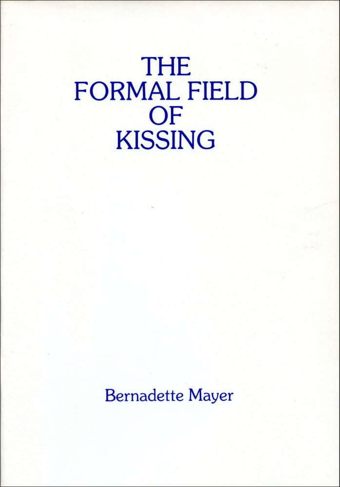 The Formal Field of Kissing: Translations, Imitations, and Epigrams. Bernadette Mayer. Catchword Papers. 1990.