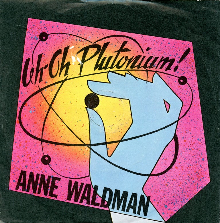Oh-Oh Plutonium! Anne Waldman. Hyacinth Girls. 1982.