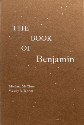 The Book of Benjamin. Michael McClure, Wesley Tanner. Arif Press. 1982.