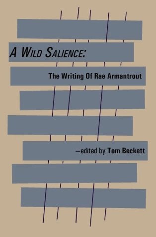 A Wild Salience: The Writing of Rae Armantrout. Tom Beckett, Bobbie West, Robert Drake. Burning Press. 1999.
