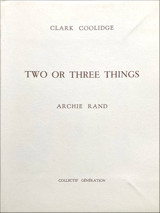 Two or Three Things. Clark Coolidge, Archie Rand.