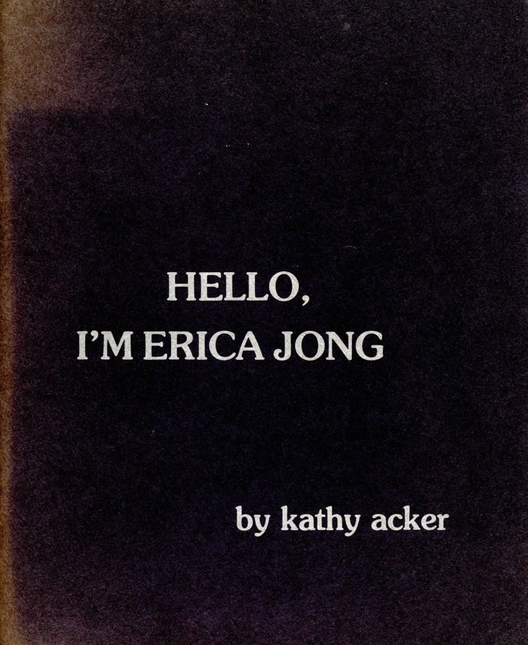 Hello, I'm Erica Jong. Kathy Acker. Contact II Editions. 1984.