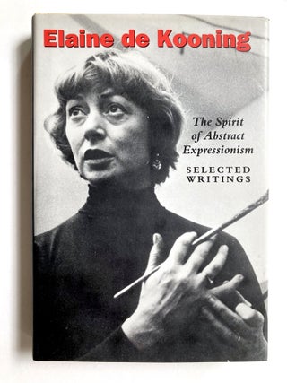 The Spirit of Abstract Expressionism: Selected Writings. Elaine de Kooning.