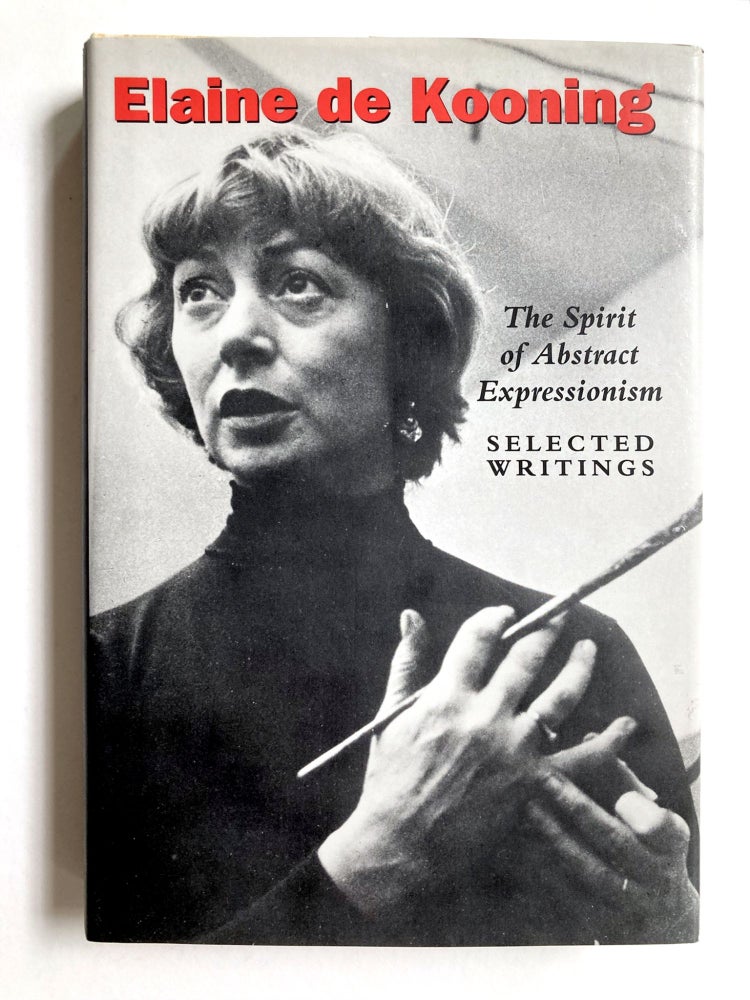 The Spirit of Abstract Expressionism: Selected Writings. Elaine de Kooning. George Braziller. 1994.